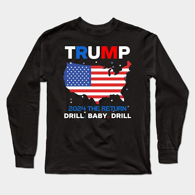 Trump 2024 Drill Baby Drill US Flag Republican 4th Of July Long Sleeve T-Shirt by Emouran